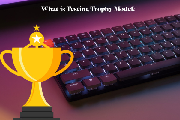 What is the Testing Trophy Model? - TestAutomationTools.dev